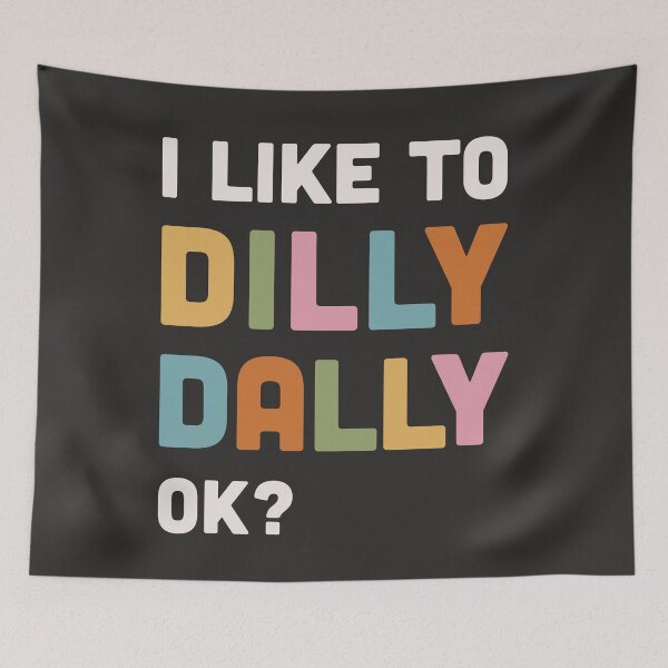 Item preview, I like to Dilly Dally slogan designed and sold by BlockDashArt.