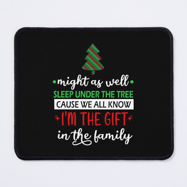 Item preview, Christmas favorite person funny sarcastic saying might as well sleep under the tree cause we all know i'm the gift in the family gift Birthday Meme boyfriend girlfriend designed and sold by joygift369.