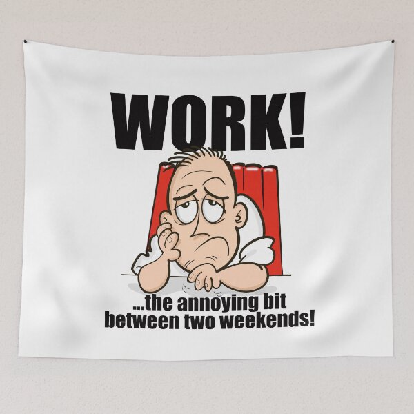 Item preview, WORK! The annoying bit between two weekends! designed and sold by jimbairn.