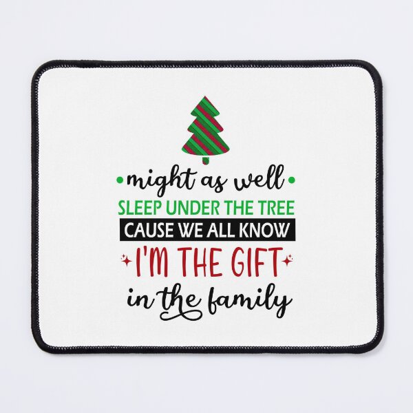 Item preview, Christmas favorite person funny sarcastic saying might as well sleep under the tree cause we all know i'm the gift in the family gift Birthday Meme boyfriend girlfriend designed and sold by joygift369.