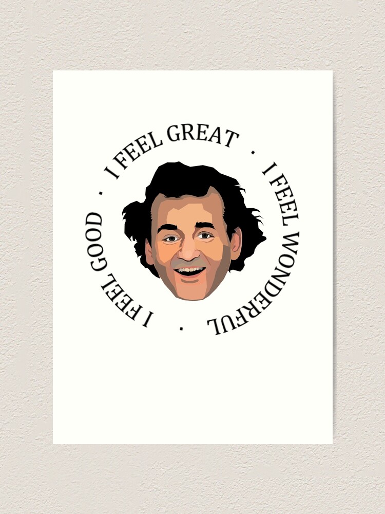 What about Bob I feel good I feel great I feel wonderful | Art Print