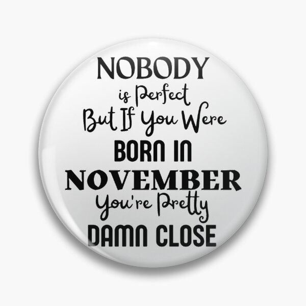Item preview, November Birthday Quote Cute and Funny designed and sold by NishiiAgrawal.