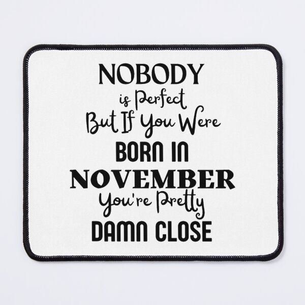 Item preview, November Birthday Quote Cute and Funny designed and sold by NishiiAgrawal.