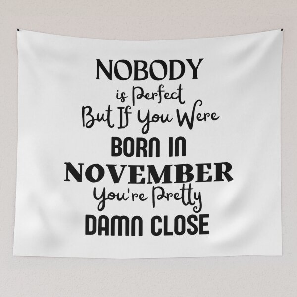 Item preview, November Birthday Quote Cute and Funny designed and sold by NishiiAgrawal.