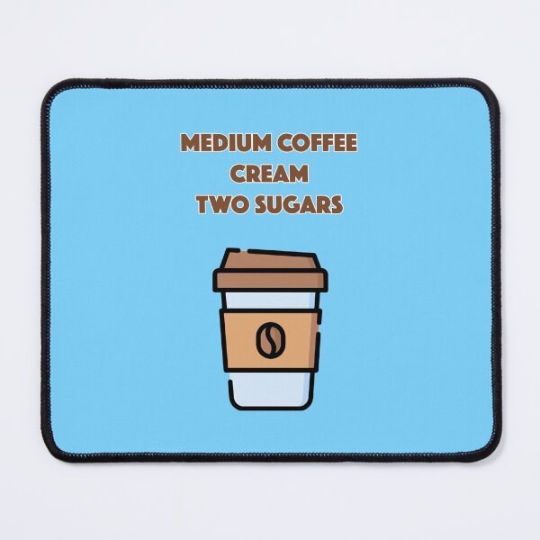 Item preview, Medium Coffee, Cream, Two Sugars designed and sold by jamsantos.