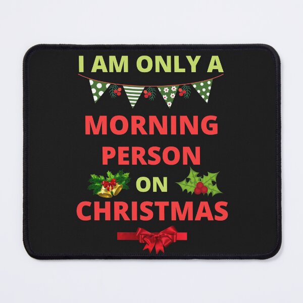 Item preview, I Am Only A Morning Person On Christmas designed and sold by BhavyaBathla.