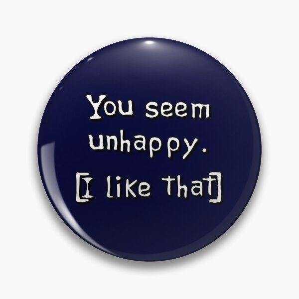 Item preview, You Seem Unhappy. I Like That. designed and sold by Capputeeno.