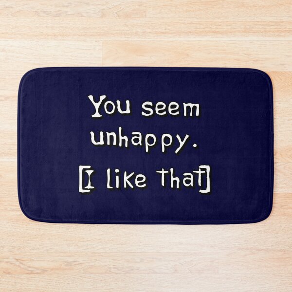 Item preview, You Seem Unhappy. I Like That. designed and sold by Capputeeno.
