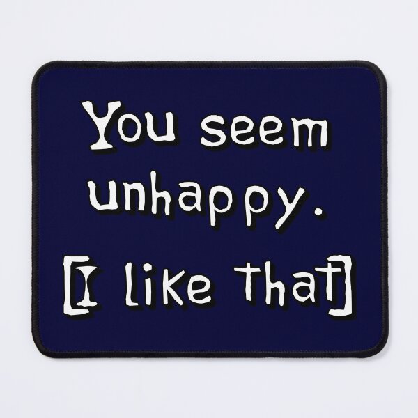 Item preview, You Seem Unhappy. I Like That. designed and sold by Capputeeno.