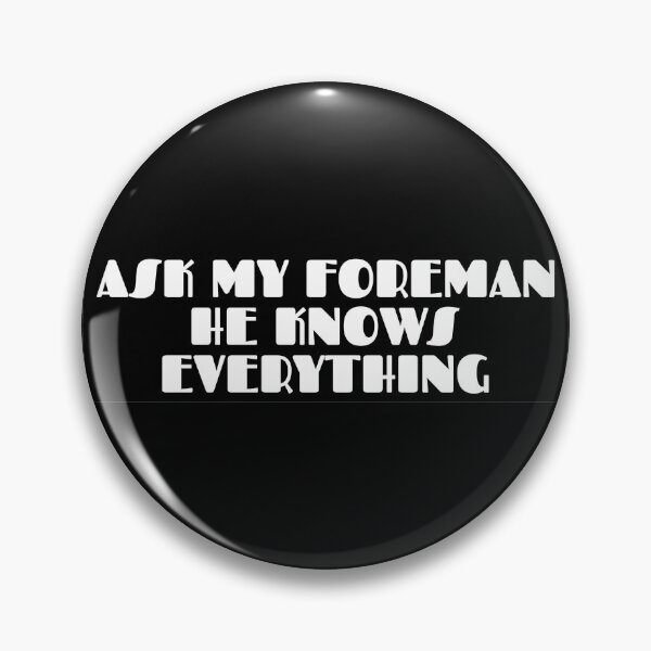 Item preview, Ask My Foreman He Knows Everything  designed and sold by Shop signer.