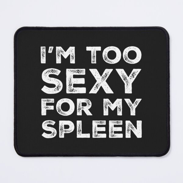 Item preview, Funny Spleen Removal I'm Too Sexy For My Spleen designed and sold by KimberDeer.