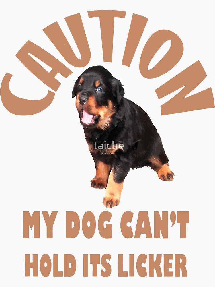 "Caution My Dog Cant Hold Its Licker Adorable Rottweiler" Sticker for
