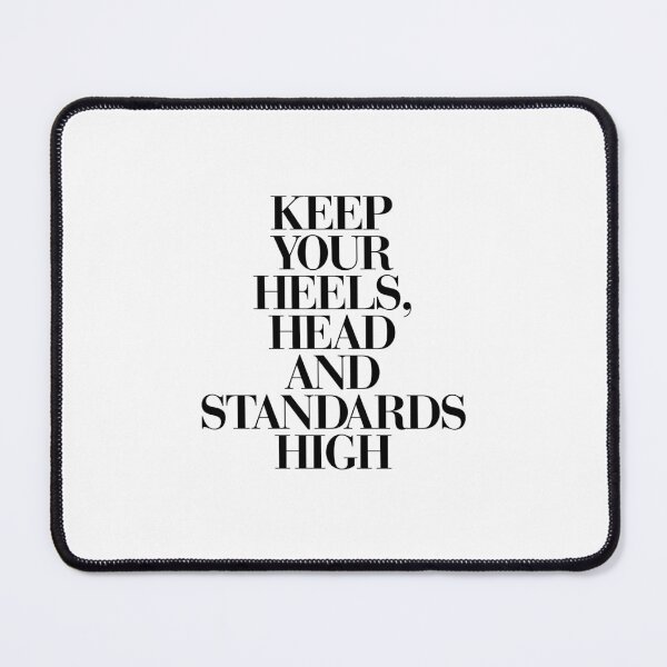 Item preview, Keep Your Heels, Head and Standards High designed and sold by MotivatedType.