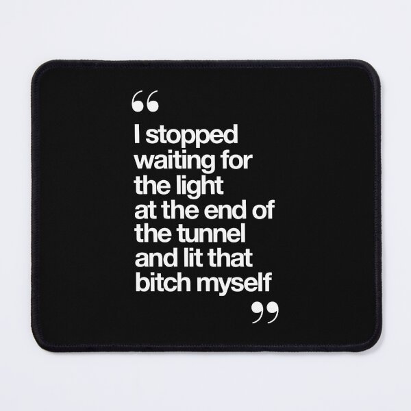 Item preview, I Stopped Waiting for the Light at the End of the Tunnel and Lit that Bitch Myself designed and sold by MotivatedType.