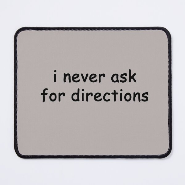 Item preview, i never ask for directions designed and sold by SomeGuyLou.