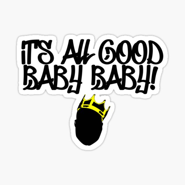 Notorious B I G It S All Good Baby Baby Sticker By Blazikin Redbubble