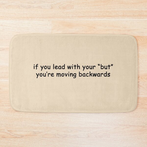 Item preview, if you lead with your "but"... you're moving backwards designed and sold by SomeGuyLou.