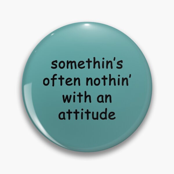 Item preview, somethin's often nothin'... with an attitude designed and sold by SomeGuyLou.