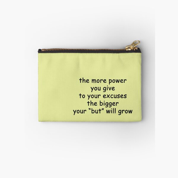 Item preview, the more power you give to your excuses... the bigger your "but" will grow designed and sold by SomeGuyLou.