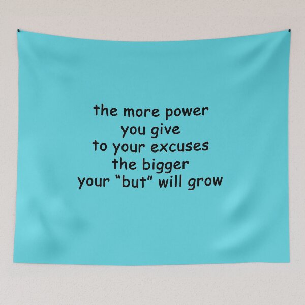 Item preview, the more power you give to your excuses... the bigger your "but" will grow designed and sold by SomeGuyLou.