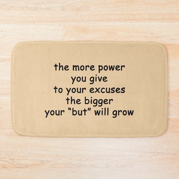 Item preview, the more power you give to your excuses... the bigger your "but" will grow designed and sold by SomeGuyLou.