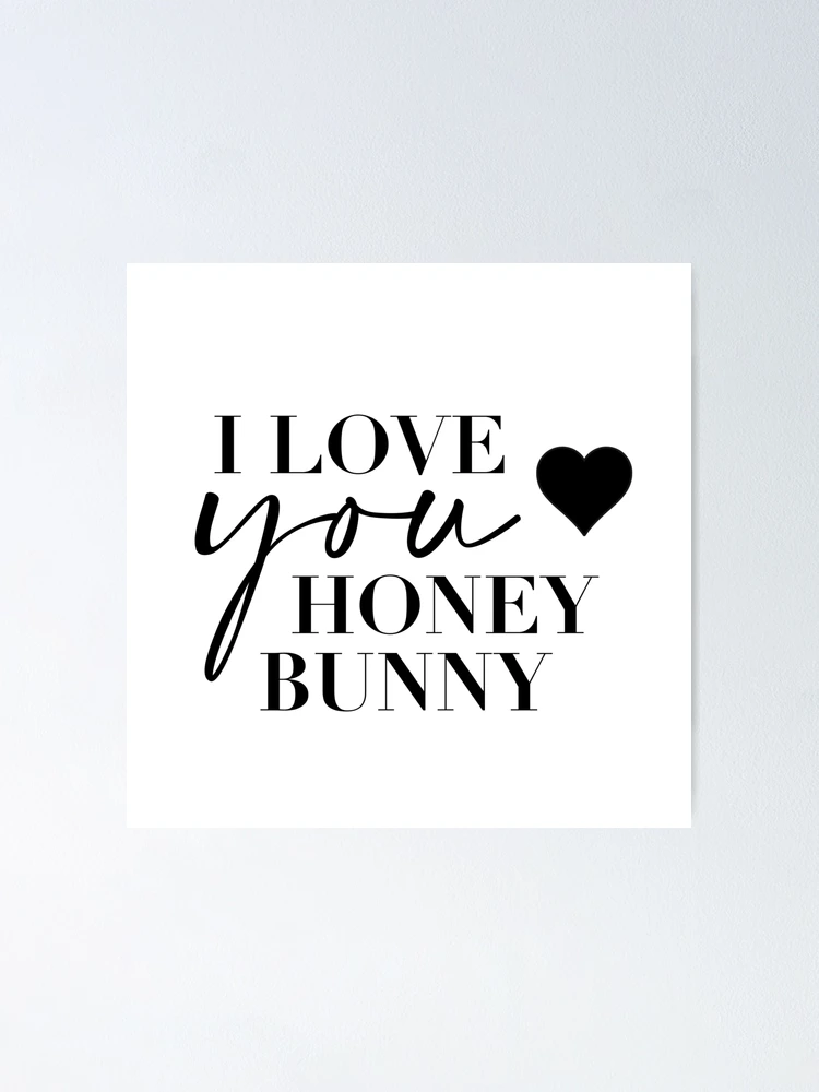 I love you too honey bunny - Pulp Fiction Movie quote Films Typography  Black and white  Poster for Sale by HoneymoonHotel