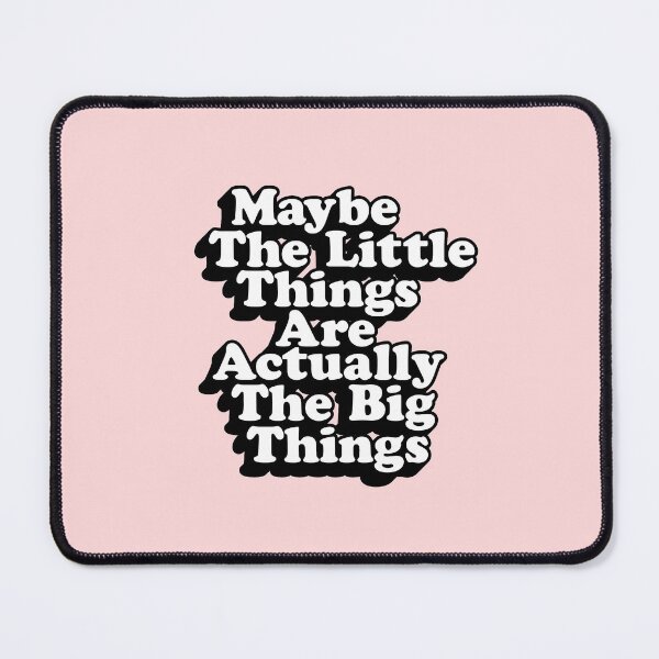 Item preview, Maybe The Little Things are Actually the Big Things designed and sold by MotivatedType.