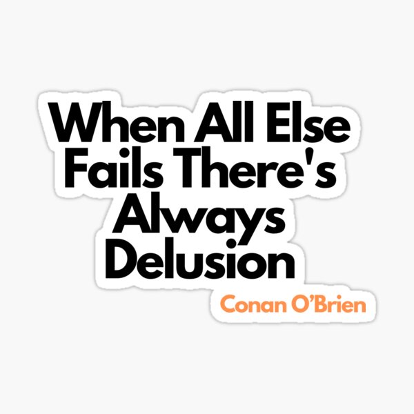 Car Window Sticker When All Else Fails There is Always Delusion Funny