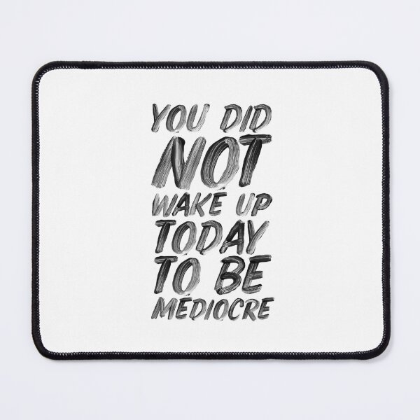 Item preview, You Did Not Wake Up Today To Be Mediocre designed and sold by MotivatedType.