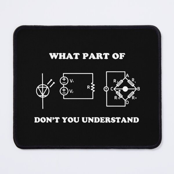 Item preview, What Part Of Dont You Understand Electronics Maths Science Funny Art Design Happy Apparel Essential Inspiration Joy Mood designed and sold by DesignByHeartUK.
