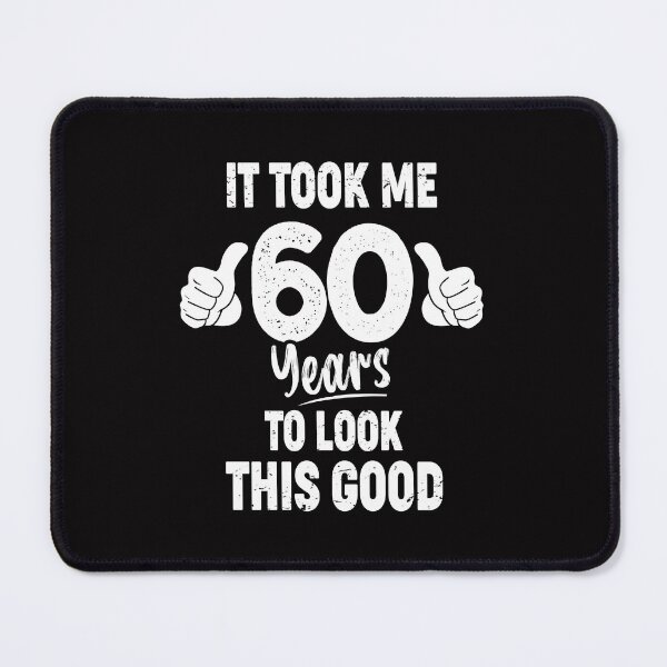 Item preview, Copy of It Took me 60 Years To Look This Good  designed and sold by Majesticoo.