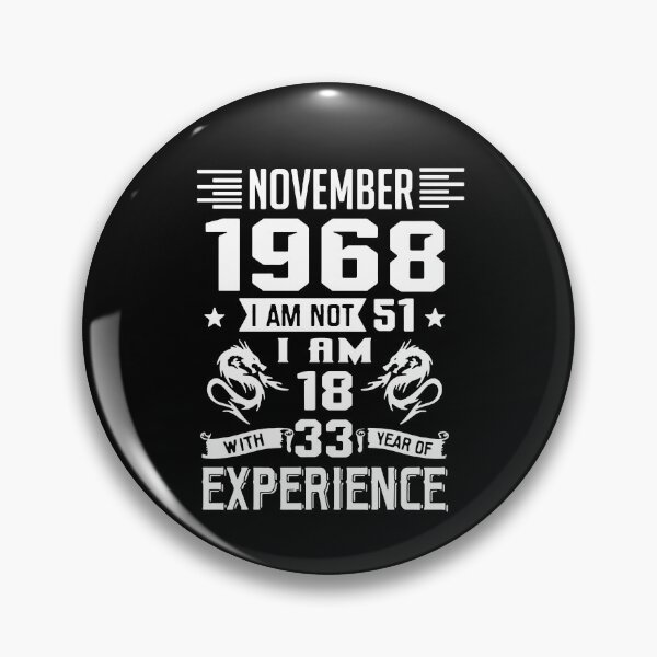 Item preview, November 1968 i am not 51 I am 18 with 33 years of experience Charisma Am Selectively Social  Essential Funny Art Design Happy Apparel Essential Inspiration Joy Mood designed and sold by DesignByHeartUK.