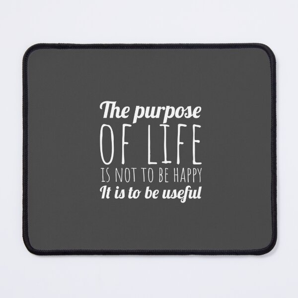 Item preview, The purpose of life is not to be happy It is to be useful designed and sold by Minimalist Quotes and Sayings.