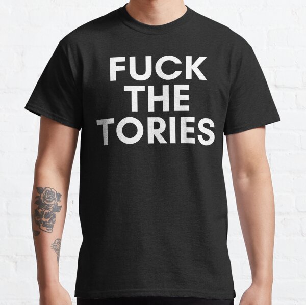 Fuck The Tories Classic T-Shirt
