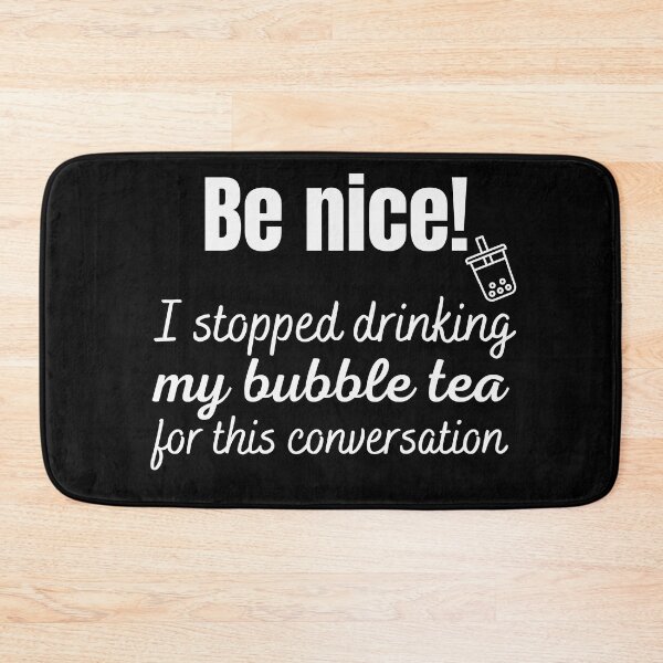 Item preview, Be nice, I stopped drinking my bubble tea for this conversation designed and sold by Smileycreation.