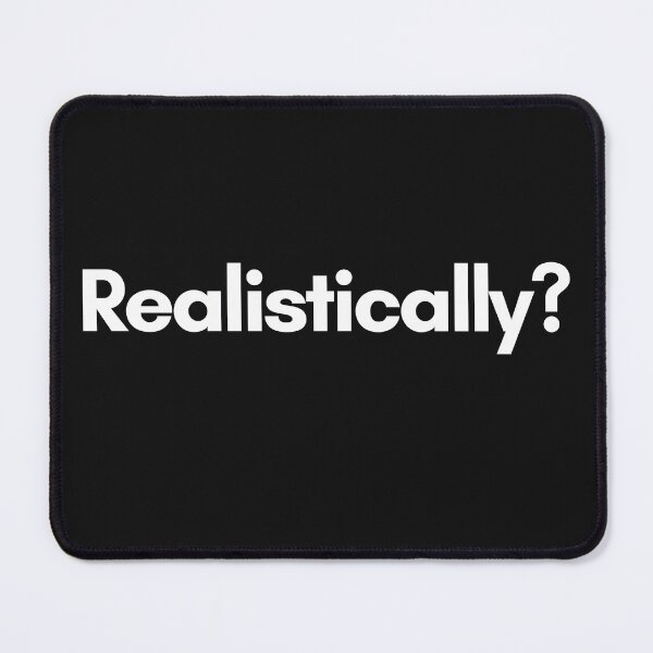 Item preview, Realistically? designed and sold by Trufictioneer.