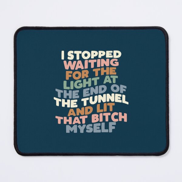 Item preview, I STOPPED WAITING FOR THE LIGHT AT THE END OF THE TUNNEL AND LIT THAT BITCH MYSELF blue peach green and white  designed and sold by MotivatedType.