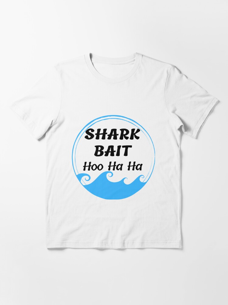 Shark Bait Hoo Ha Ha Essential T-Shirt for Sale by ABlessedMess