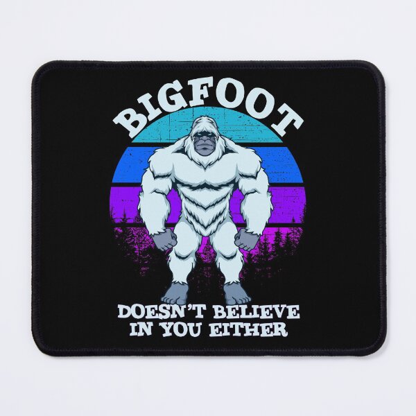 Item preview, Bigfoot Doesnt Believe In You Either designed and sold by RicaGraphic.