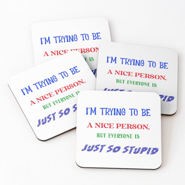 Item preview, I"M TRYING TO BE A NICE PERSON, BUT EVERYONE IS JUST SO STUPID designed and sold by vampbabe54.