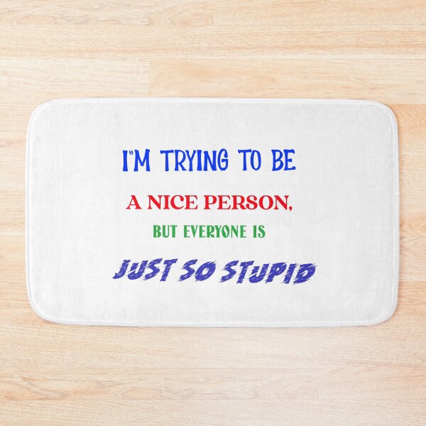 Item preview, I"M TRYING TO BE A NICE PERSON, BUT EVERYONE IS JUST SO STUPID designed and sold by vampbabe54.