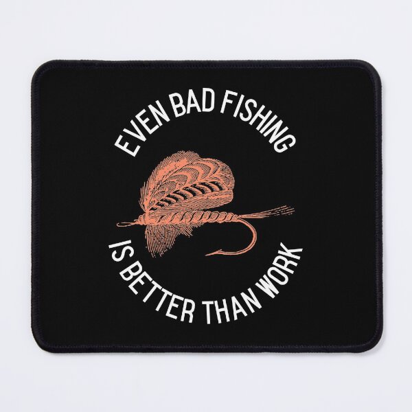 Item preview, Even Bad Fishing Is Better Than Work funny fisherman designed and sold by Rad-State.