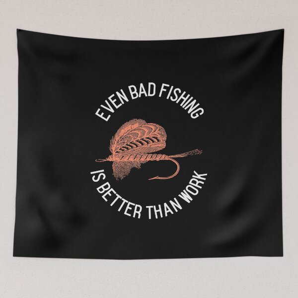 Item preview, Even Bad Fishing Is Better Than Work funny fisherman designed and sold by Rad-State.
