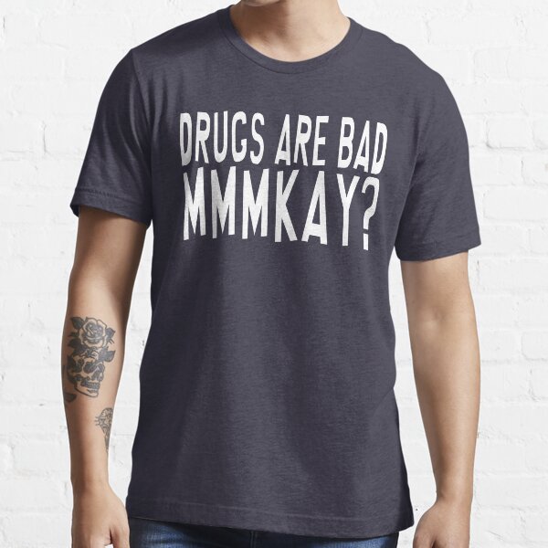 Drugs Are Bad Men's TShirts Redbubble