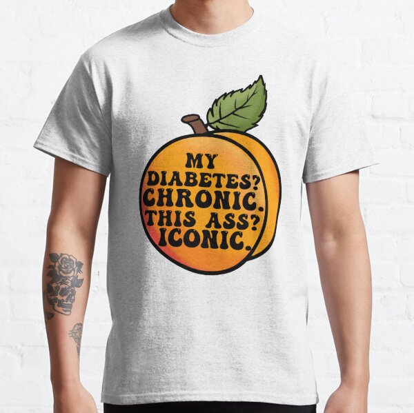 My Diabetes? Chronic. Classic T-Shirt