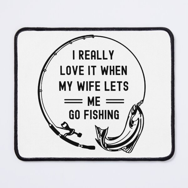 Item preview, I Really Love It When My Wife Lets Me Go Fishing designed and sold by appareltolove.