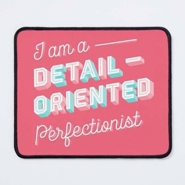 Item preview, I am a Detail-Oriented Perfectionist designed and sold by Katrina Sutton.