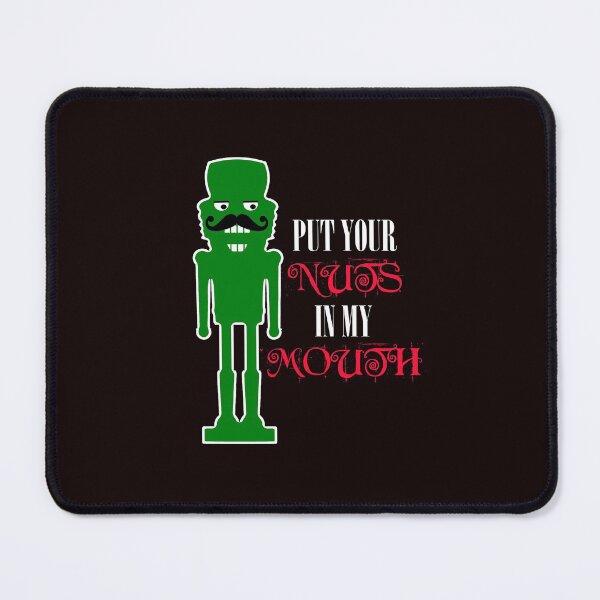 Item preview, Put Your Nuts in My Mouth, Funny Nutcracker designed and sold by Timeforplay.