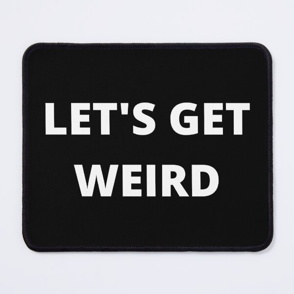 Item preview, Let's Get Weird, Funny T-shirt, Essential T-Shirt designed and sold by JoesCornerStore.