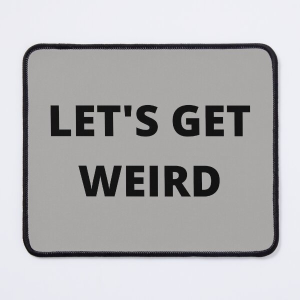 Item preview, Let's Get Weird, Funny T-shirt, Essential T-Shirt designed and sold by JoesCornerStore.
